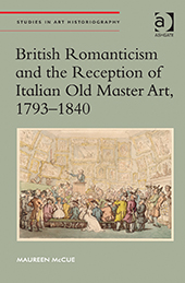 Maureen McCue - British Romanticism and the Reception of Italian Old Master Arts, 1793-1840